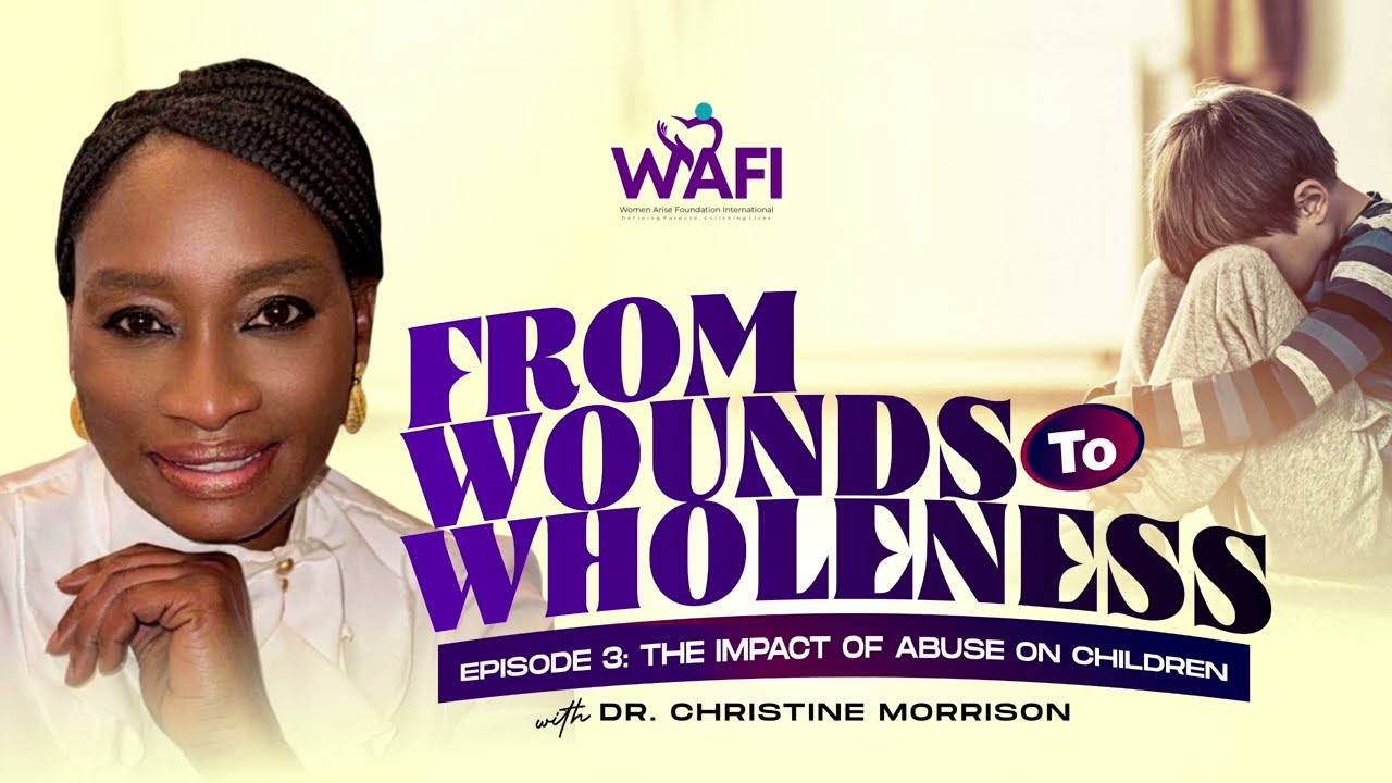 From Wounds to Wholeness — Episode 3: The Impact of Abuse on Children