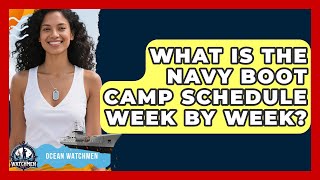 What Is the Navy Boot Camp Schedule Week by Week? | Ocean Watchmen