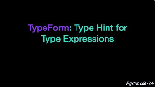 TypeForm: Type Hint for Type Expressions | Typing Summit | PyCon US 2024