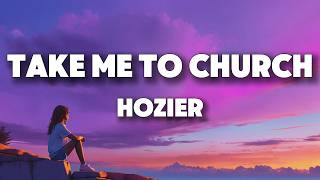 Hozier - Take Me To Church (Lyrics)