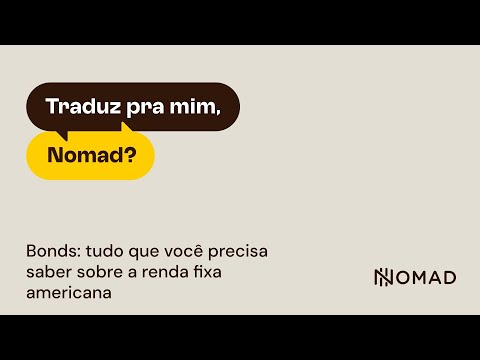 Traduz pra mim, Nomad? | Bonds: tudo que você precisa saber sobre a renda fixa americana