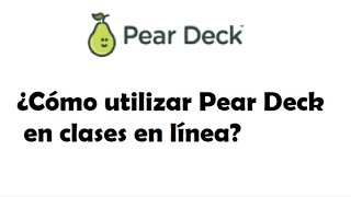 ¿Cómo utilizar PearDeck en clases en línea