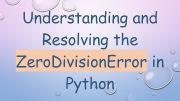 Understanding and Resolving the ZeroDivisionError in Python