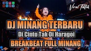 Dj Breakbeat Terbaru (Di Cinto Tak Di Haragoi ) Spesial Full Lagu Minang