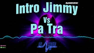 INTRO JIMMY vs PA TRA BLASTER DJ REMIX