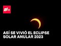 Cobertura eclipse solar anular 2023 - N+