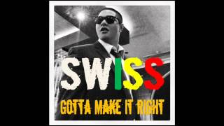 Video thumbnail of "SWISS - Gotta Make It Right."