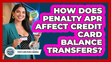 How Does Penalty APR Affect Credit Card Balance Transfers? - Points and Perks Channel