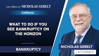 What To Do If You See Bankruptcy On The Horizon | Nicholas Gebelt - California