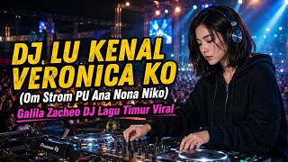 Download lagu DJ LU KENAL VERONICA KO (Om Strom PU Ana Nona Niko) Galila Zacheo DJ Lagu Timur Viral