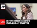 LIVE: Kristi Noem testifies before House Judiciary Committee