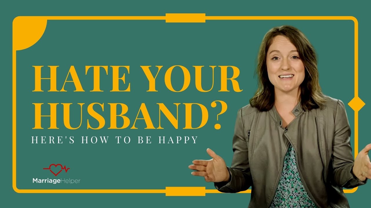 I Hate My Husband - What To Do Next