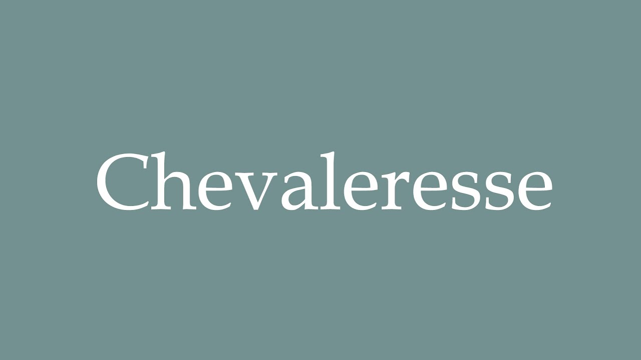 How to Pronounce ''Chevaleresse'' (Chevaleresse) Correctly in French