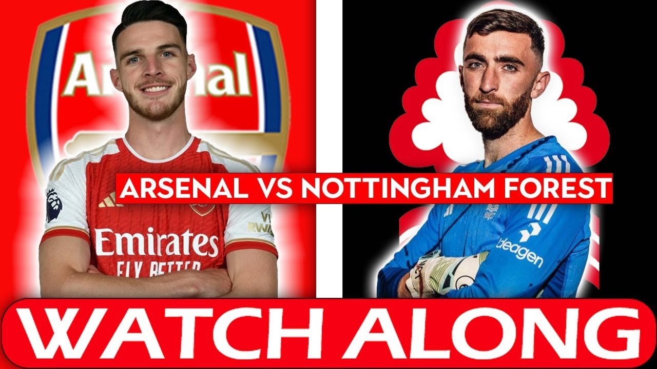 Arsenal 2-1 Nottingham Forest Live Watch alongdeludedgooner