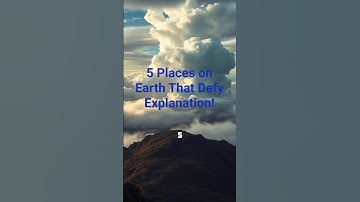 5 Mysterious Places on Earth That Science Can