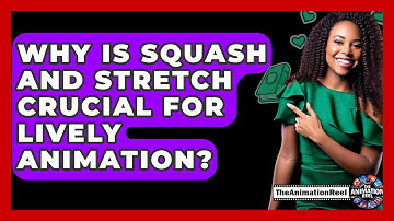 Why Is Squash And Stretch Crucial For Lively Animation? - The Animation Reel