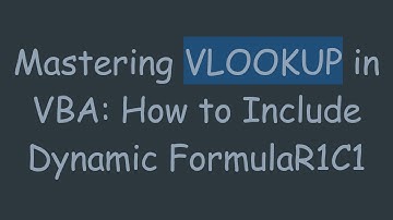 Mastering VLOOKUP in VBA: How to Include Dynamic FormulaR1C1