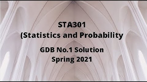 STA301 (Statistics and Probability) GDB No.1 Idea Solution Spring 2021