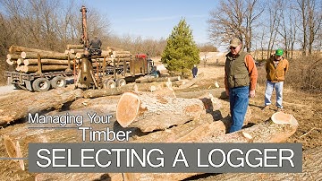 Managing Your Timber - SELECTING A LOGGER
