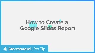 Stormboard Pro Tip: How to Create a Google Slides Report