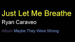 Ryan Caraveo - Just Let Me Breathe Lyrics