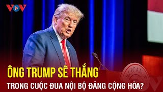 Ông Trump đang tiến gần hơn đến chiến thắng trong nội bộ đảng Cộng hòa? | Báo Điện tử VOV