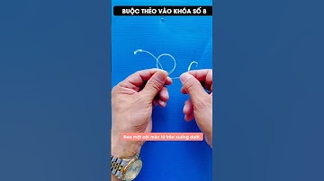 Hướng dẫn buộc thẻo vào khóa số 8 #dammecauca #cauca #fishing #fishingvideo #moicauca #moicau #câucá