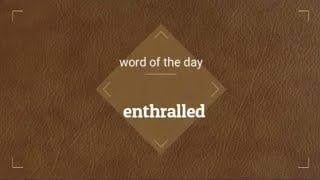 enthralled: meaning and usage