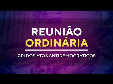 Reunião Ordinária -10H00 -CPI dos Atos Antidemocráticos -01/06/2023