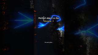 Hottest object in the universe - 1 #universe #viral #ytshorts #astrophysics