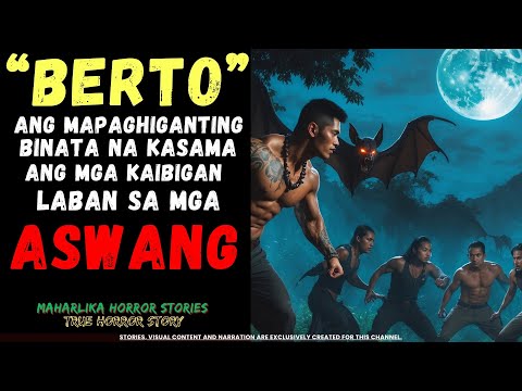 BERTO ANG MAPAGHIGANTING BINATA KASAMA ANG MGA KAIBIGAN LABAN SA MGA ASWANG True Horror Stories
