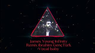 James Young Infinity (Baby Vocal) Remix İbrahim GençTürk