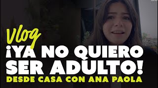 ¡Ya no quiero ser adulto! | «Desde Casa» con Ana Paola