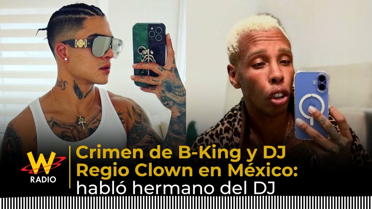 B-King and DJ Regio Clown murder in Mexico: DJ's brother speaks out