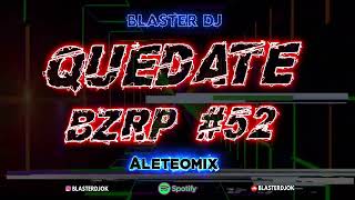 QUEDATE BZRP #52 BLASTER DJ (Aleteomix)