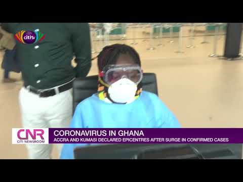 accra-and-kumasi-declared-coronavirus--epicenters-after-surge-in-ghana-cases-|-citi-newsroom