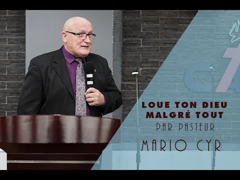 LOUE TON DIEU MALGRÉ TOUT, Par Pasteur Mario CYR