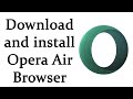 How to download and install Opera Air Browser in Windows 7, Windows 10 and Windows 11