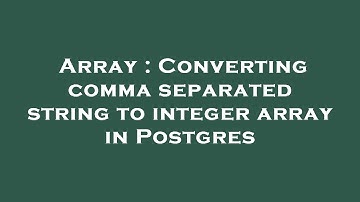 Array : Converting comma separated string to integer array in Postgres