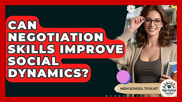 Can Negotiation Skills Improve Social Dynamics? - High School Toolkit