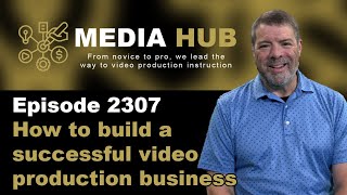 How to build a successful video production business  Ep.7  Steve Martin