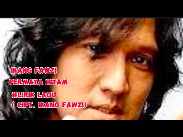 Ikang Fawzi - Permata Hitam || lirik lagu class=