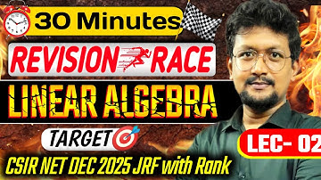 🚨30 Minutes Revision Race | Linear Algebra Quick Revision for CSIR NET December 2025 Exam | LEC 02