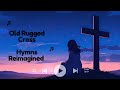 The Old Rugged Cross: Old Hymn, New Beats - A Timeless Hymn Reimagined with Lo-Fi Beats, Meditation