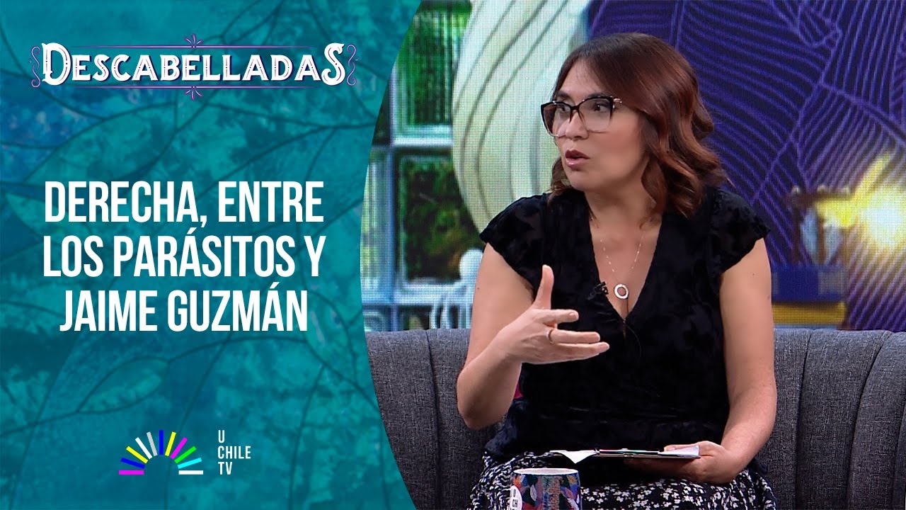 Descabelladas - Derecha, entre los parásitos y Jaime Guzmán