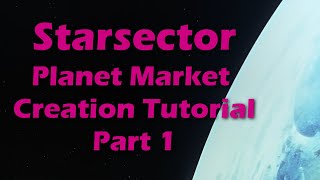 Starsector Planet Market Creation Tutorial Part 1