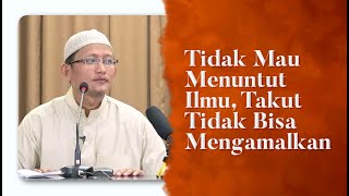Video Pendek: Malas Menuntut Ilmu, Takut Tidak Bisa Mengamalkan - Ustadz Abu Yahya Badru Salam, Lc
