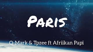 Q-Mark & Tpzee ft Afriikan Papi. PARIS LYRICS