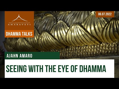 Seeing With the Eye of Dhamma | Ajahn Amaro | 06.07.2022