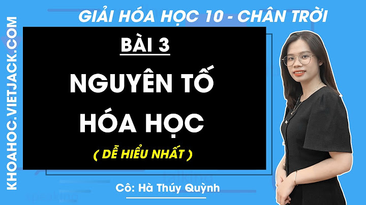 Giải bài 3 sgk hóa 10 trang 7 năm 2024